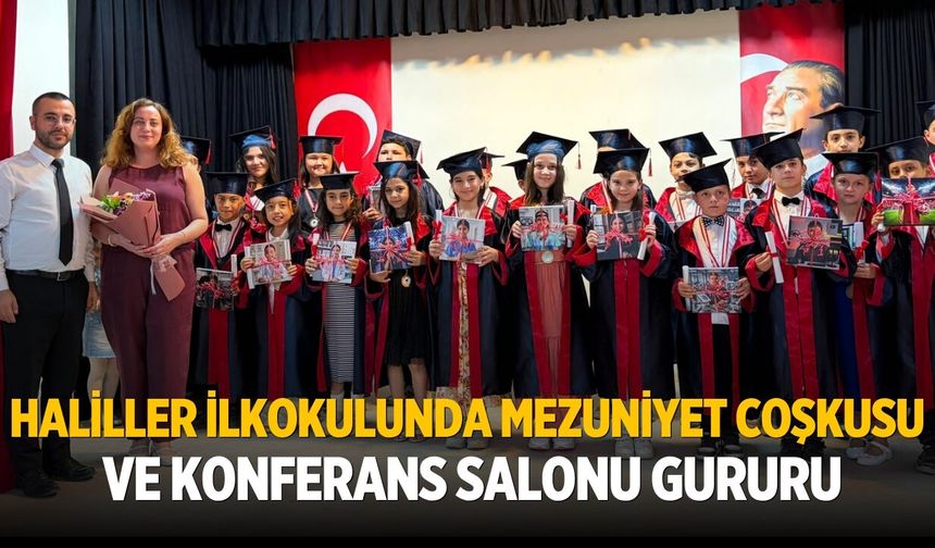 Haliller İlkokulunda Mezuniyet Coşkusu ve Konferans Salonu Gururu