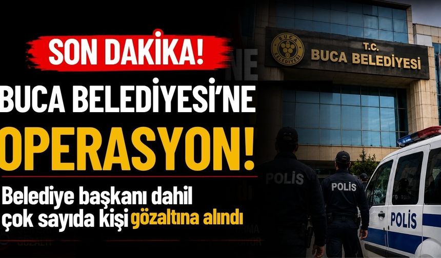 Buca Belediyesi'ne operasyon! Belediye başkanı dahil çok sayıda kişi gözaltına alındı