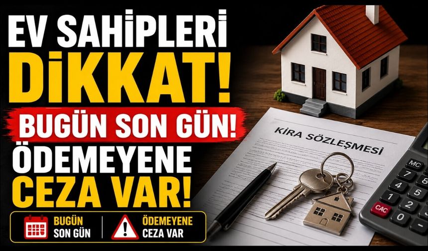 Ev sahipleri dikkat! Bugün son gün, ödemeyene ceza var