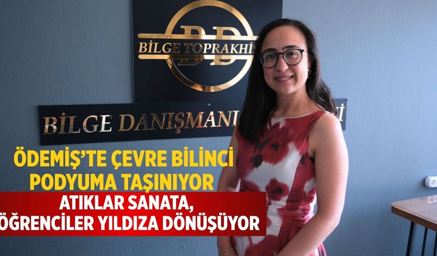 ÖDEMİŞ’TE ÇEVRE BİLİNCİ PODYUMA TAŞINIYOR ATIKLAR SANATA, ÖĞRENCİLER YILDIZA DÖNÜŞÜYOR