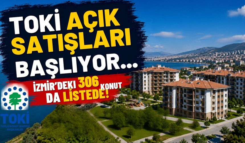 TOKİ açık satışları başlıyor... İzmir'deki 306 konut da listede!