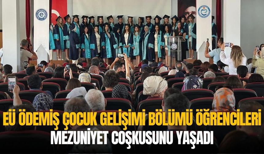 EÜ Ödemiş Çocuk Gelişimi Bölümü Öğrencileri Mezuniyet Coşkusunu Yaşadı