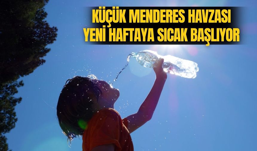 Küçük Menderes Havzası Yeni Haftaya Sıcak Başlıyor