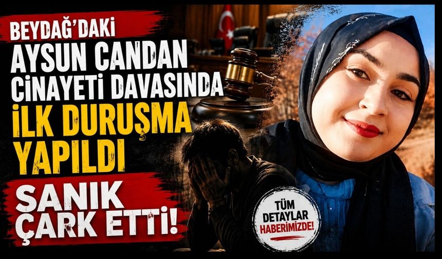 Beydağ’daki Aysun Candan cinayeti davasında ilk duruşma yapıldı Sanık çark etti!