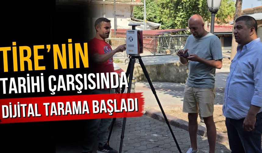 Tire’nin Tarihi çarşısında dijital tarama başladı
