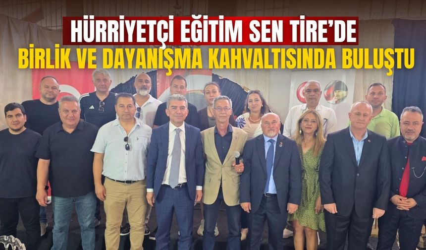 HÜRRİYETÇİ EĞİTİM SEN TİRE’DE BİRLİK VE DAYANIŞMA KAHVALTISINDA BULUŞTU