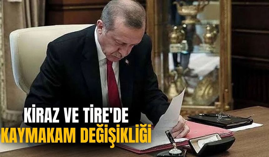 KİRAZ VE TİRE'DE KAYMAKAM DEĞİŞİKLİĞİ