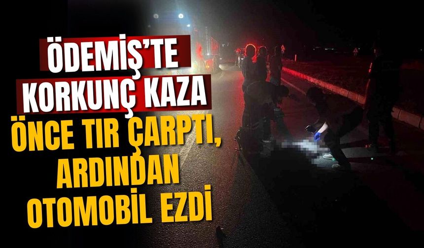 Ödemiş’te korkunç kaza Önce tır çarptı, ardından otomobil ezdi