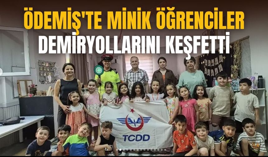 ÖDEMİŞ'TE MİNİK ÖĞRENCİLER DEMİRYOLLARINI KEŞFETTİ