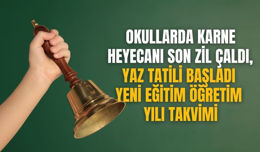 Okullarda Karne Heyecanı Son Zil Çaldı, Yaz Tatili Başladı Yeni eğitim öğretim yılı takvimi
