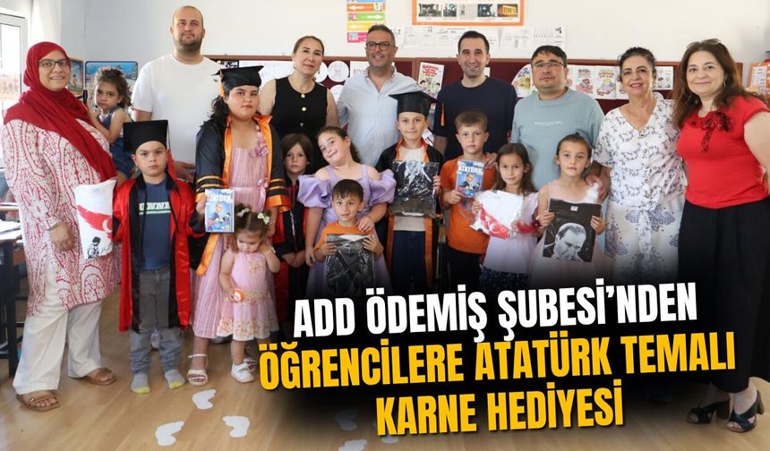ADD Ödemiş Şubesi’nden Öğrencilere Atatürk Temalı Karne Hediyesi