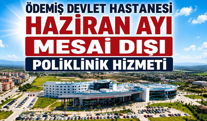 ÖDEMİŞ DEVLET HASTANESİ HAZİRAN AYI MESAİ DIŞI POLİKLİNİK HİZMETİ