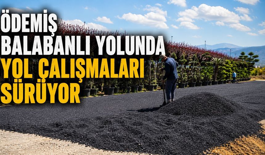 Ödemiş Balabanlı Yolunda yol Çalışmaları Sürüyor
