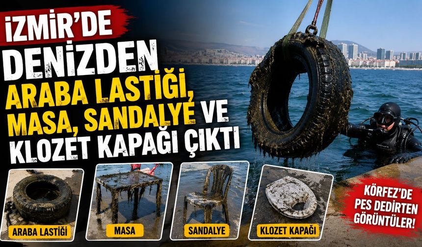 İzmir’de denizden Araba lastiği, masa, sandalye ve klozet kapağı çıktı