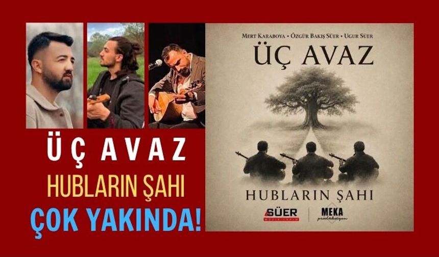 Üç Avaz’dan Kadim Geleneğe Yeni Soluk: "Hubların Şahı" Yakında Yayında!