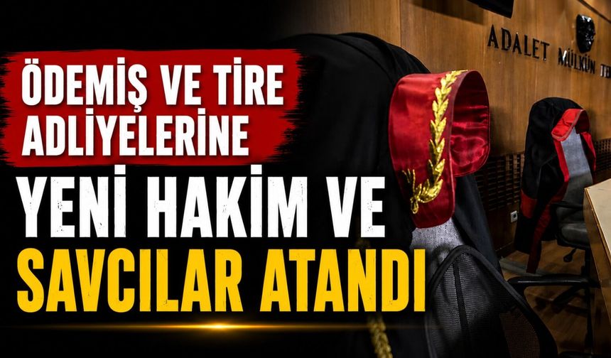 Ödemiş, Tire ve Kiraz Adliyelerine Yeni Hakim ve Savcılar Atandı