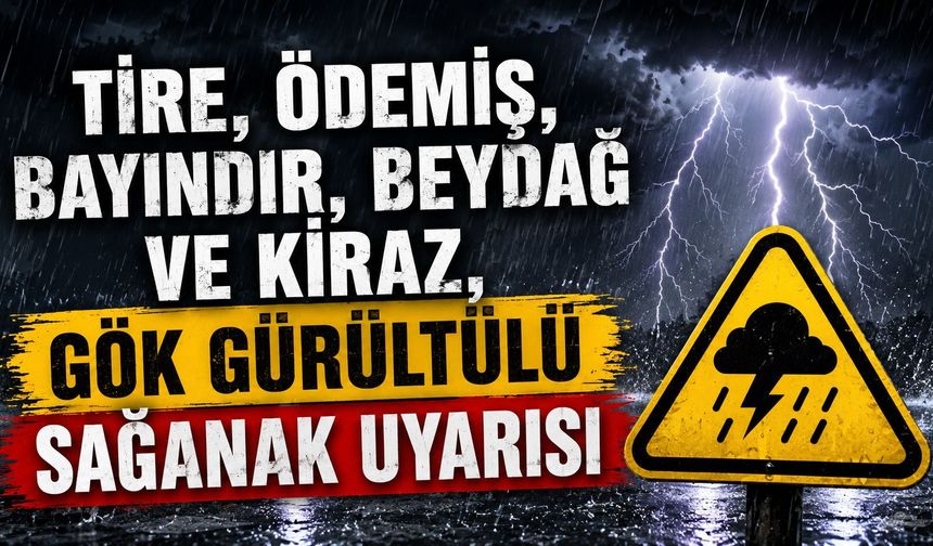 Tire, Ödemiş, Bayındır, Beydağ ve Kiraz, Gök Gürültülü Sağanak Uyarısı