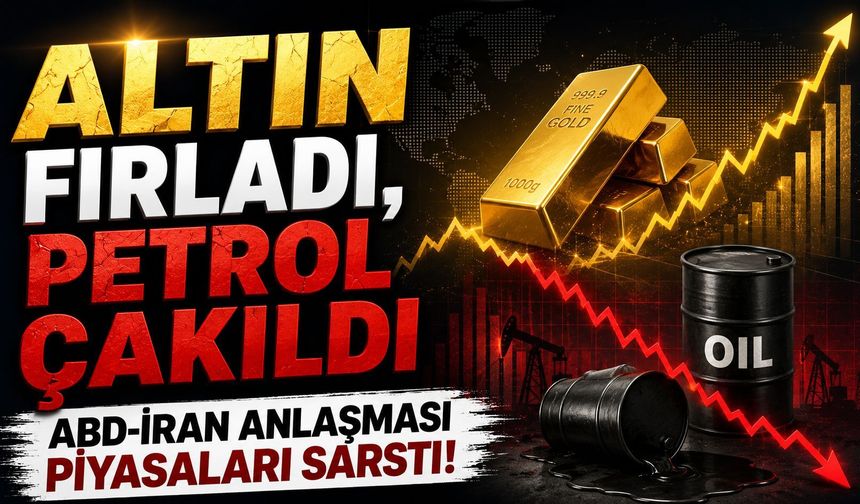 Altın fırladı, petrol çakıldı ABD-İran anlaşması piyasaları sarstı!