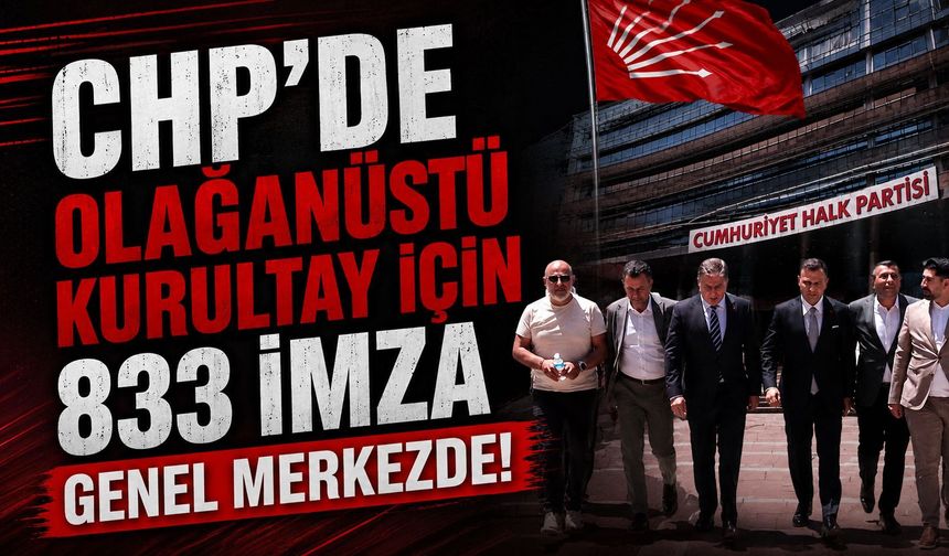 CHP’de Olağanüstü kurultay için 833 imza genel merkezde!