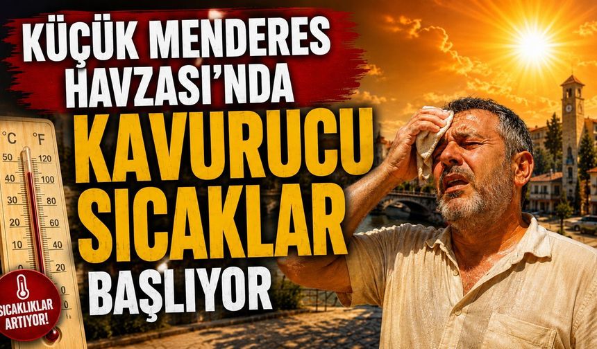 KÜÇÜK MENDERES HAVZASI'NDA KAVURUCU SICAKLAR BAŞLIYOR