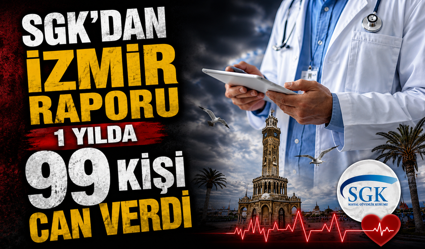 SGK’dan İzmir raporu 1 yılda 99 kişi can verdi