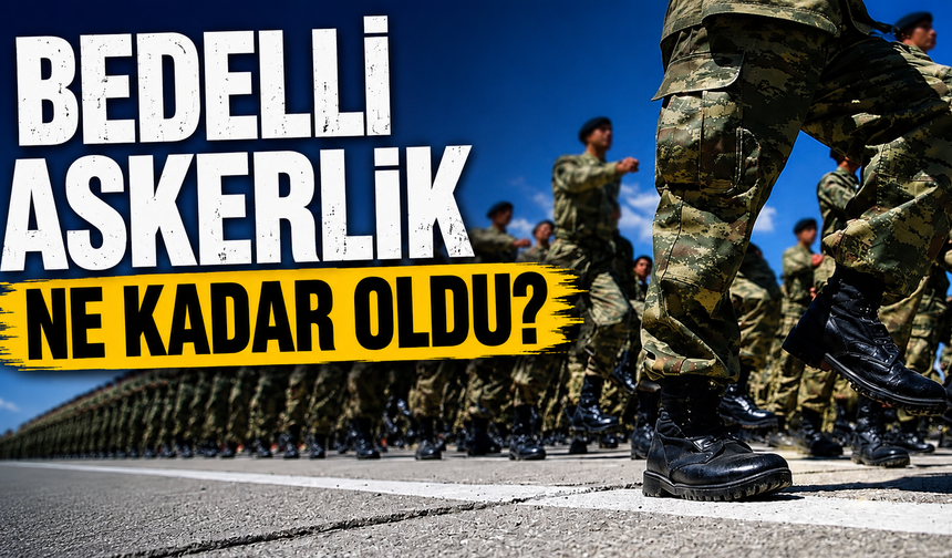 Bedelli askerlik ne kadar oldu?