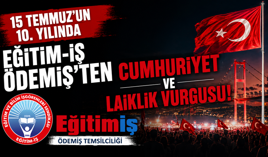 15 Temmuz’un 10. Yılında Eğitim-İş Ödemiş’ten Cumhuriyet ve Laiklik Vurgusu