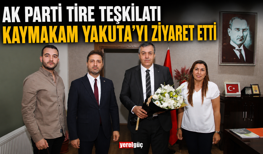 AK PARTİ TİRE TEŞKİLATI KAYMAKAM YAKUTA’YI ZİYARET ETTİ