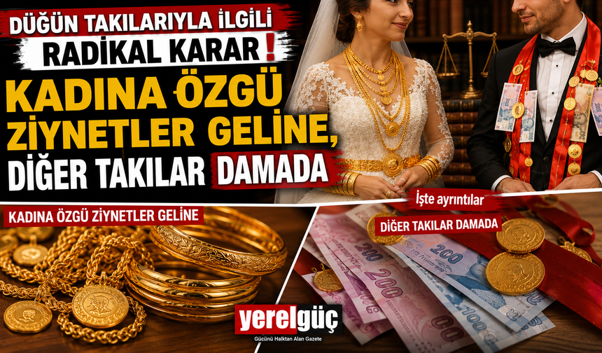 Düğün takılarıyla ilgili radikal karar KADINA ÖZGÜ ZİYNETLER GELİNE, DİĞER TAKILAR DAMADA İşte ayrıntılar