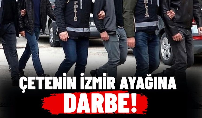 Çetenin İzmir ayağına darbe!