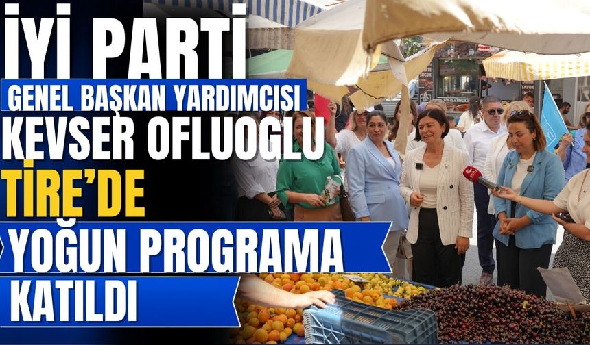 İYİ Parti Genel Başkan Yardımcısı Kevser Ofluoğlu Tire’de Yoğun Programa Katıldı