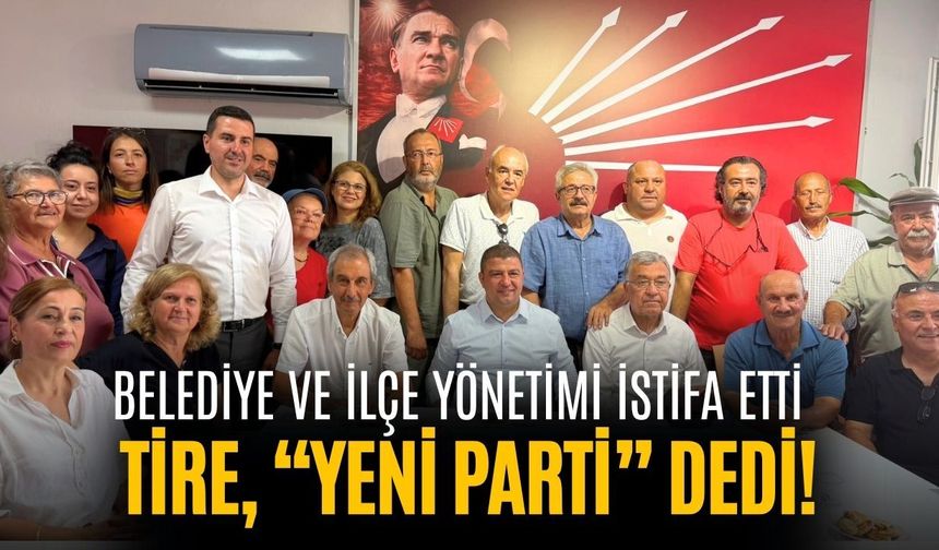 Belediye ve ilçe yönetimi istifa etti Tire, “YENİ Parti” dedi!