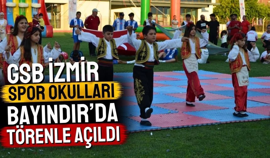GSB İzmir spor okulları Bayındır'da törenle açıldı