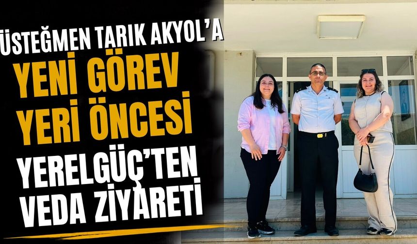 Üsteğmen Tarık Akyol’a Yeni Görev Yeri Öncesi Yerelgüç’ten Veda Ziyareti