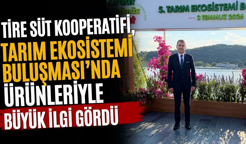Tire Süt Kooperatifi, Tarım Ekosistemi Buluşması’nda Ürünleriyle Büyük İlgi Gördü