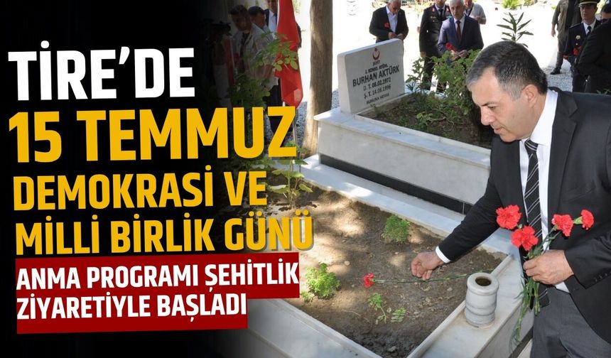 Tire’de 15 Temmuz Demokrasi ve Milli Birlik Günü Anma Programı Şehitlik Ziyaretiyle Başladı