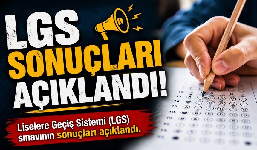 LGS sonuçları açıklandı!