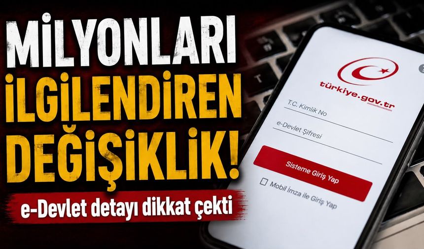 Milyonları ilgilendiren değişiklik! e-Devlet detayı dikkat çekti