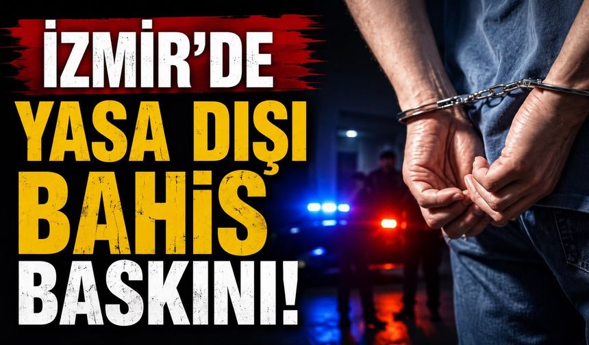 İzmir'de yasa dışı bahis baskını!