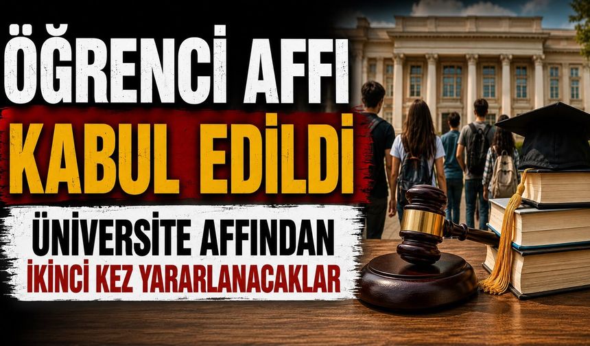 Öğrenci affı kabul edildi Üniversite affından ikinci kez yararlanacaklar