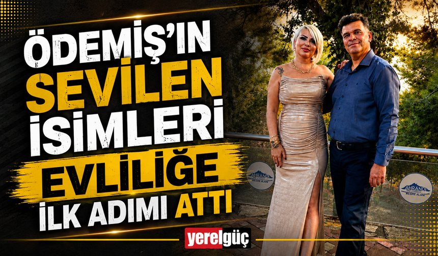 Ödemiş’in Sevilen İsimleri Evliliğe İlk Adımı Attı