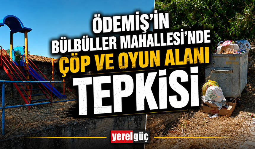 Ödemiş Bülbüller Mahallesi’nde Çöp ve Oyun Alanı Tepkisi