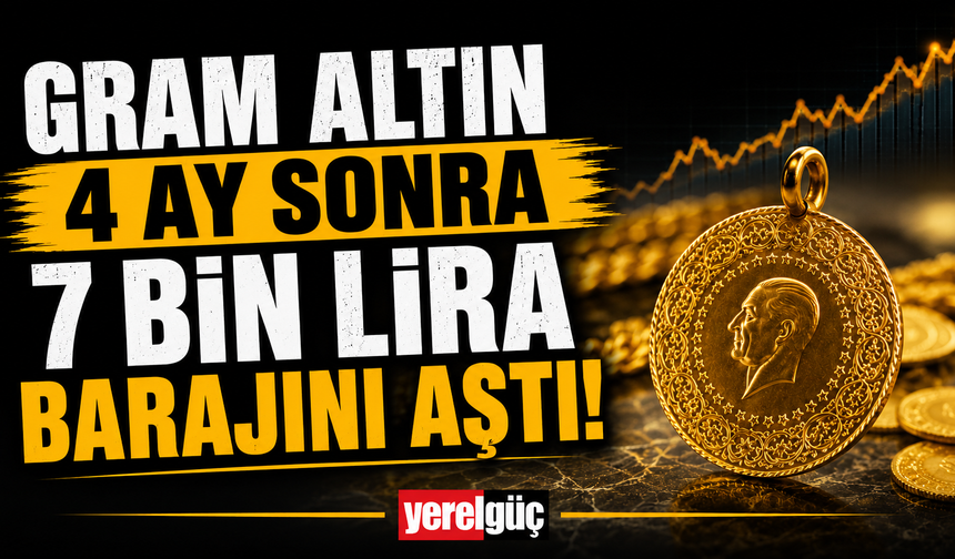Gram altın 4 ay sonra 7 bin lira barajını aştı