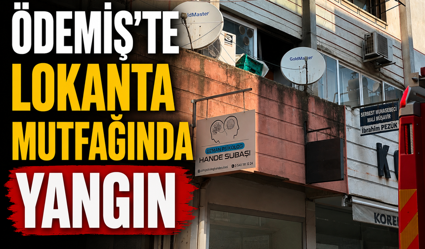 ÖDEMİŞ’TE LOKANTA MUTFAĞINDA YANGIN