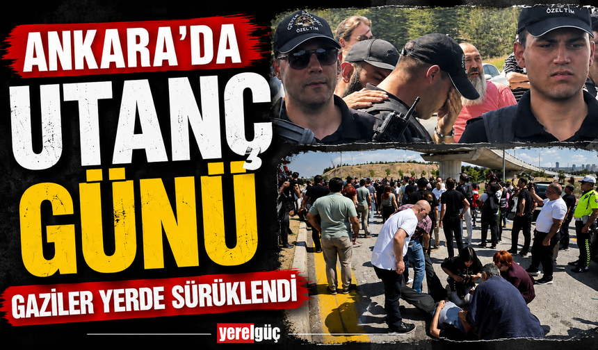Ankara’da utanç günü Gaziler yerde sürüklendi