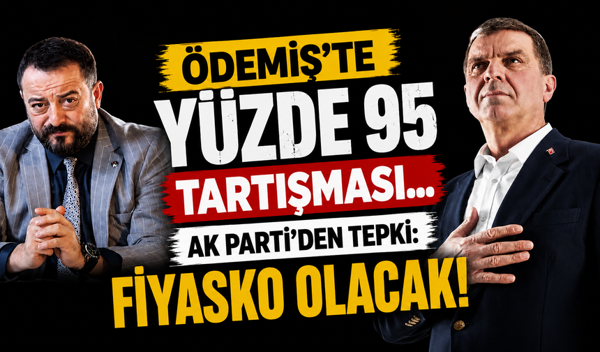 Ödemiş'te yüzde 95 tartışması... AK Parti'den tepki: Fiyasko olacak!