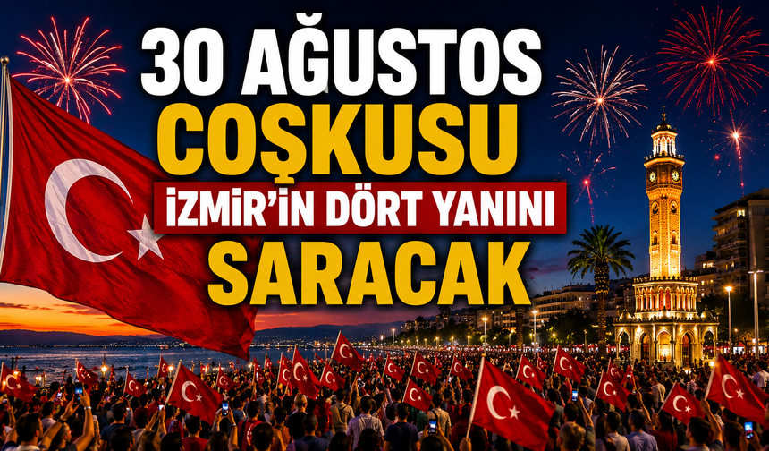 30 Ağustos coşkusu İzmir’in dört yanını saracak