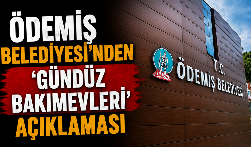 Ödemiş Belediyesi’nden ‘Gündüz Bakımevleri’ açıklaması