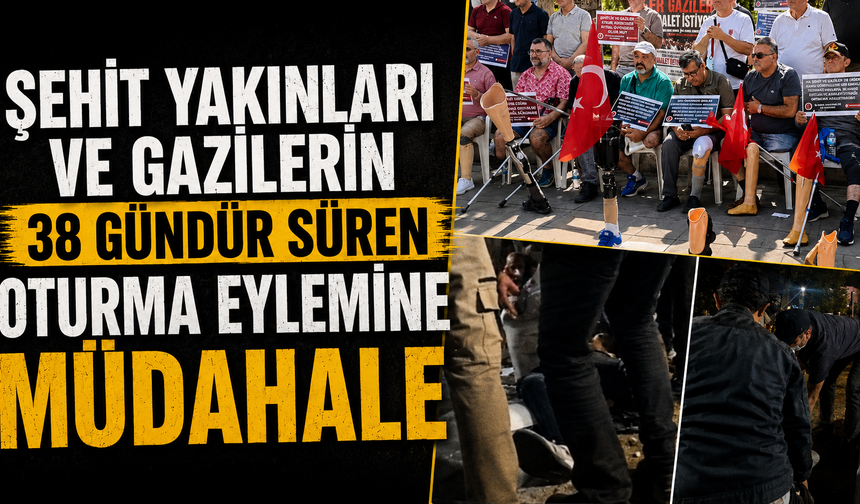 Şehit yakınları ve gazilerin 38 gündür süren oturma eylemine müdahale