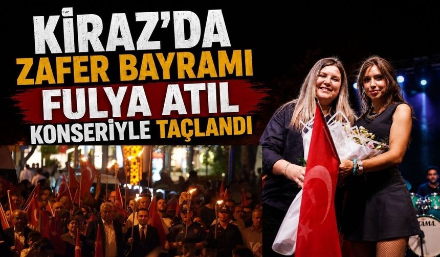 Kiraz’da Zafer Bayramı Fulya Atıl konseriyle taçlandı